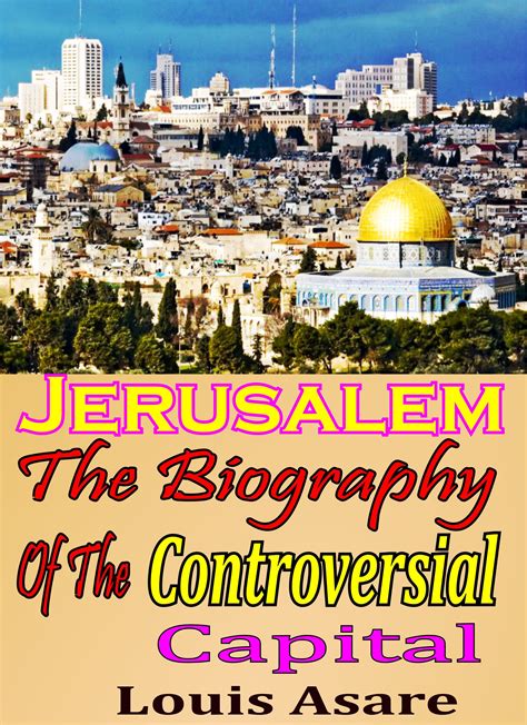 Jerusalem The Biography Of The Controversial Capital by Louis Asare | Goodreads