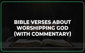 25 Bible Verses About Worshipping God (With Commentary) - Scripture Savvy