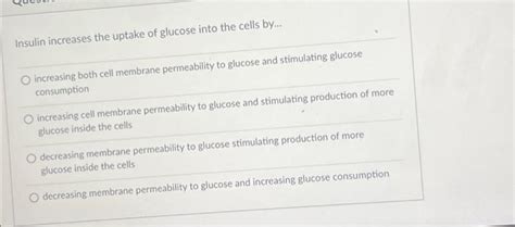 Solved Insulin increases the uptake of glucose into the | Chegg.com