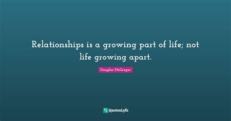 Relationships is a growing part of life; not life growing apart ...