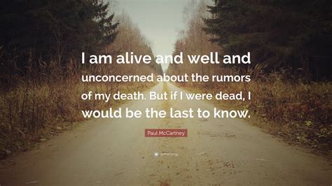 Paul McCartney Quote: “I am alive and well and unconcerned about the ...