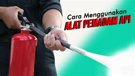 Cara Menggunakan Apar Alat Pemadam Api Dan Penjelasannya Youtube