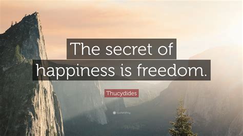 Thucydides Quote: “The secret of happiness is freedom.”