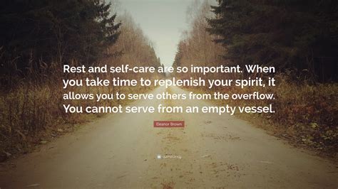 Eleanor Brown Quote: “Rest and self-care are so important. When you take time to replenish your ...