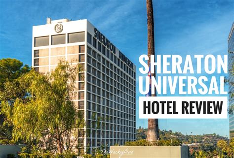 Sheraton Universal Hollywood Hotel Review :Place to stay in Universal Studios Hollywood ...