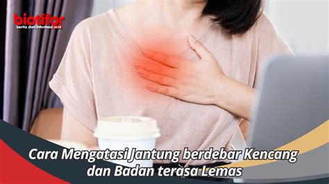 Cara Mengatasi Jantung berdebar Kencang dan Badan Lemas - Biotifor