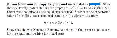 Solved 2. von Neumann Entropy for pure and mixed states : | Chegg.com