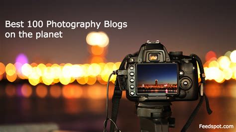 Top 100 Photography Blogs Every Photographer Must Read - Feedspot Blog