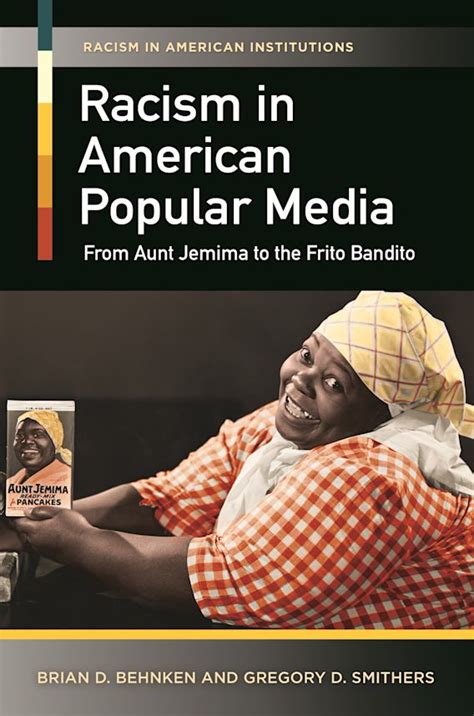 Racism in American Popular Media: From Aunt Jemima to the Frito Bandito: Brian D. Behnken: Praeger