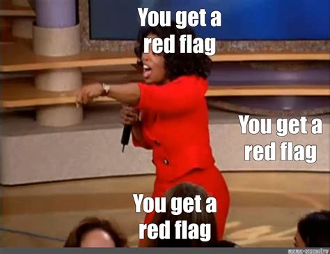 Meme: "You get a red flag You get a red flag You get a red flag" - All Templates - Meme-arsenal.com