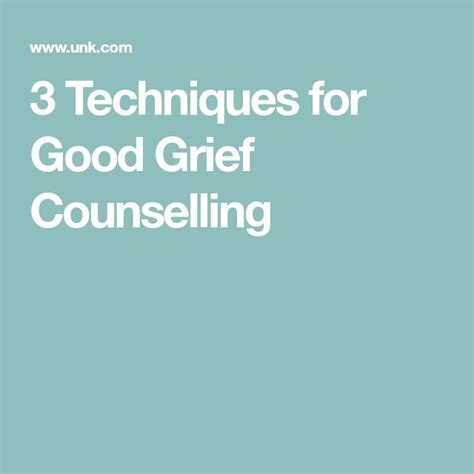 3 Techniques for Good Grief Counselling | Grief counseling, Counseling ...