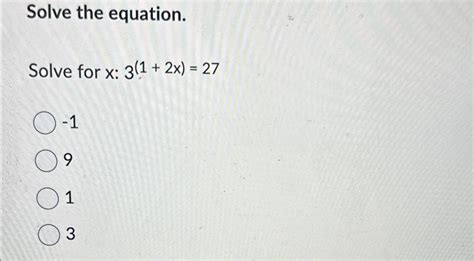 Solved Solve the equation.Solve for x:3?1+2x=27-1913 | Chegg.com