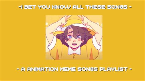 I bet you know all these songs || An animation meme community playlist ...