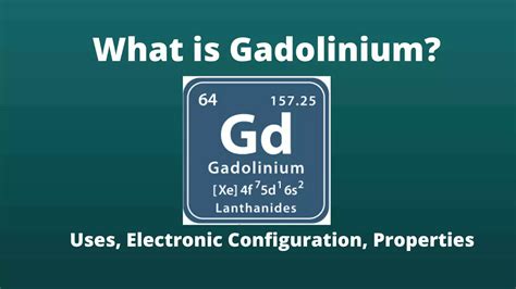 Gadolinium- Electronic configuration, Atomic Number, Uses