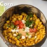 Mexican Street Corn Off the Cob - The Carefree Kitchen