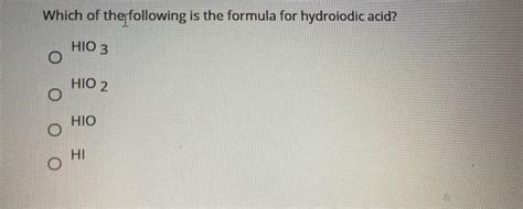 Solved Which of the following is the formula for hydroiodic | Chegg.com