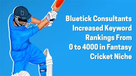 Bluetick Consultants Increased Keywords Rankings From 0 To 4000 In Fantasy Cricket Niche