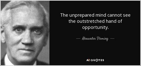 Alexander Fleming quote: The unprepared mind cannot see the ...