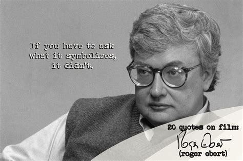 Roger Ebert's 20 Quotes on Film | 20th quote, Film, Film books