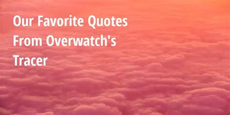 Our Favorite Quotes From Overwatch's Tracer - Big Hive Mind