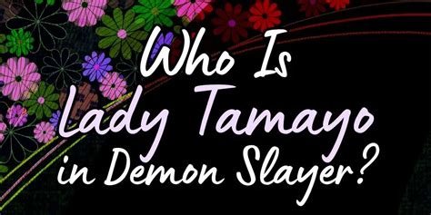 Who Is Lady TAMAYO in Demon Slayer? The Secret of a Mysterious Beauty