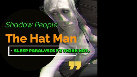 *Shadow People* and *The Hat Man**** Sleep paralysis? I think not. # ...