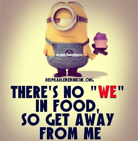 There's no "we" in food ... | Minions funny, Funny minion quotes, Funny minion memes