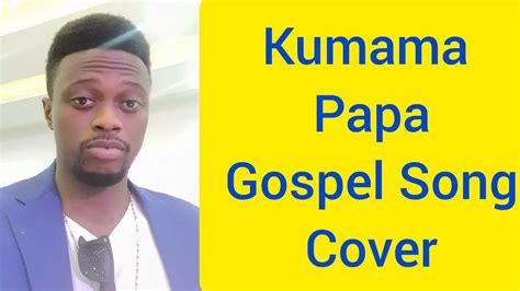 Kumama Papa Gospel Song: The Most Powerful Cover Yet! #christianmusic - YouTube