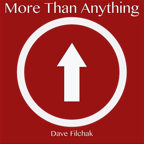 More Than Anything – shop.davefilchak.com