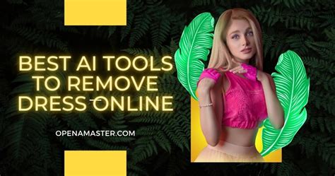 Best AI Tools To Remove Dress Online - Open AI Master