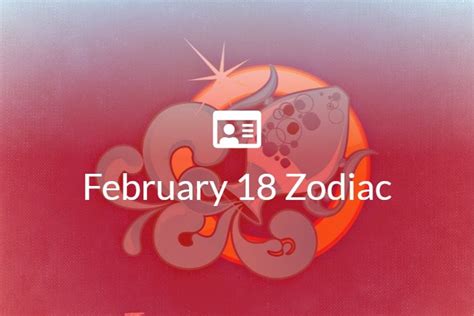 February 18 Zodiac Sign Full Horoscope And Personality