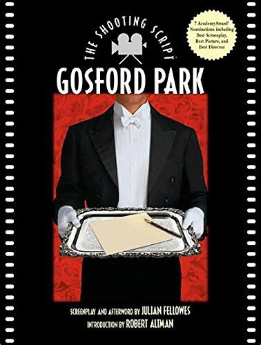 Gosford Park: The Shooting Script - Fellowes, Julian; Altman, Robert: 9781557045317 - AbeBooks