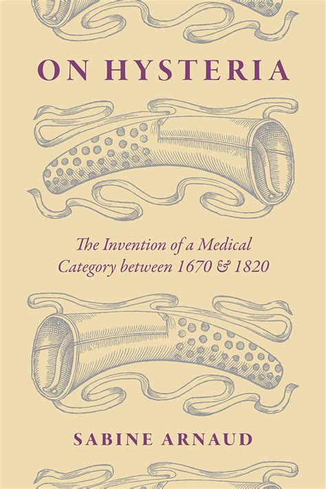 On Hysteria: The Invention of a Medical Category between 1670 and 1820 ...