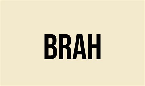 What Does Brah Mean? - Meaning, Uses and More - FluentSlang