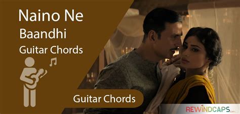 Naino Ne Baandhi Chords - Guitar | Mouni Roy & Akshay Kumar - Rewindcaps