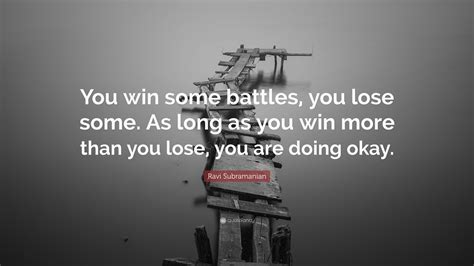 Ravi Subramanian Quote: “You win some battles, you lose some. As long ...