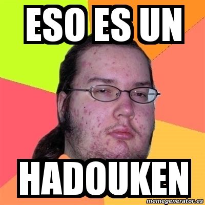 Meme Friki - eso es un hadouken - 2243824