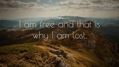 Franz Kafka Quote: “I am free and that is why I am lost.” (25 wallpapers) - Quotefancy