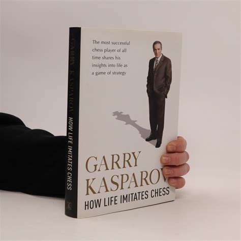 How life imitates chess - Garry Kasparov - knihobot.cz