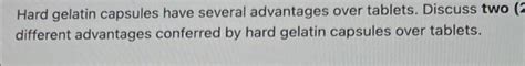 Solved Hard gelatin capsules have several advantages over | Chegg.com