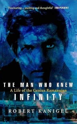 The Man Who Knew Infinity: A Life of the Genius Ramanujan by Robert Kanigel | Goodreads