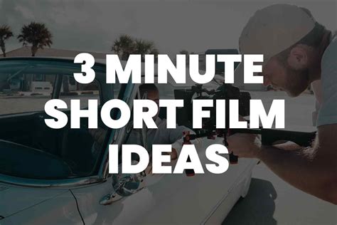 95+ 3-Minute Short Film Ideas To Inspire Your Next Masterpiece