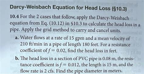 SOLVED: Darcy-Weisbach Equation for Head Loss (S10.3) 10.4 For the 2 cases that follow, apply ...