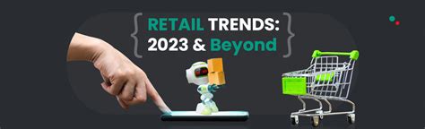 Retail Trends: 2023 & Beyond