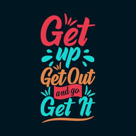 Premium Vector | Get Up Get Out and Go Get It Inspirational Quotes ...