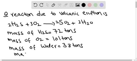 SOLVED: Volcanoes emit much hydrogen sulfide gas, H2S, which reacts with the oxygen in the air ...