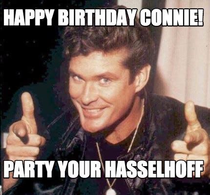 Meme Maker - Happy Birthday Connie! Party your Hasselhoff Meme Generator!