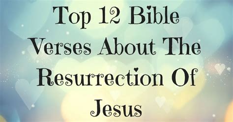 Top 12 Bible Verses About The Resurrection Of Jesus