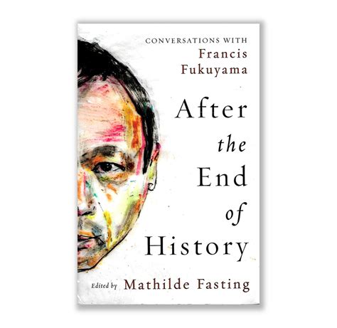 After the End of History: Conversations with Francis Fukuyama, ed by ...