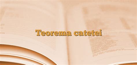 Teorema catetei | AniDeȘcoală.ro